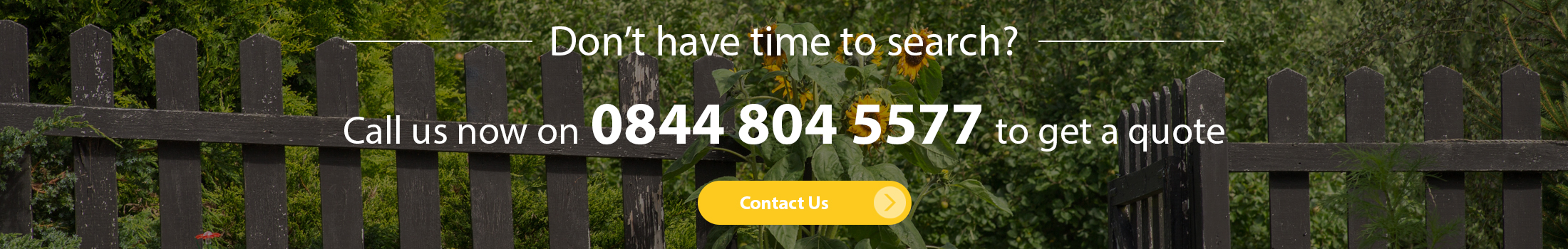 Don`t have time to search? Call us now on 0844 804 5577 to get a quote